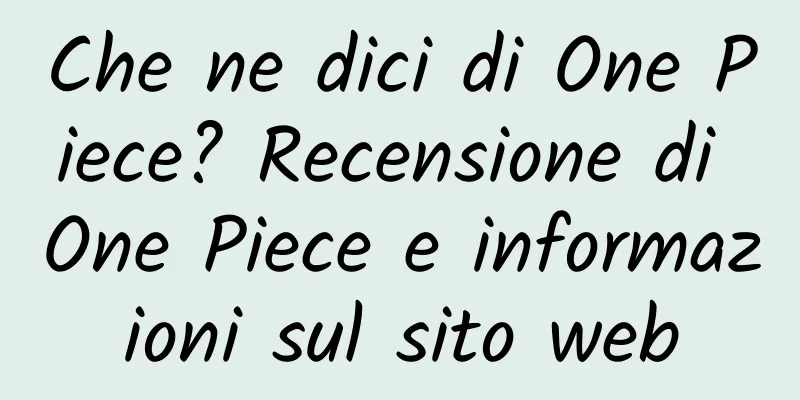 Che ne dici di One Piece? Recensione di One Piece e informazioni sul sito web