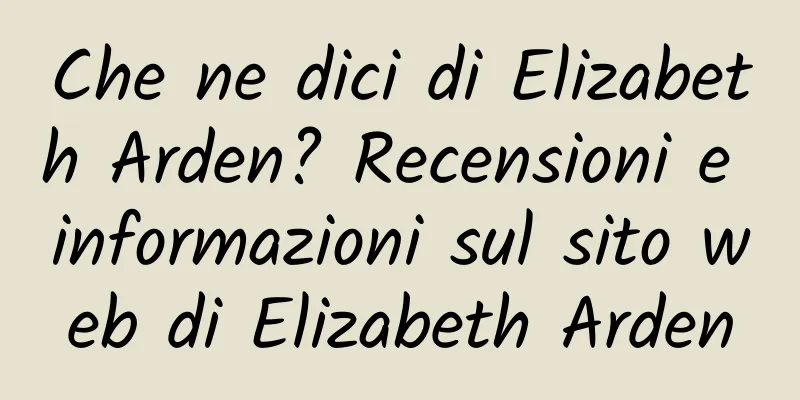 Che ne dici di Elizabeth Arden? Recensioni e informazioni sul sito web di Elizabeth Arden