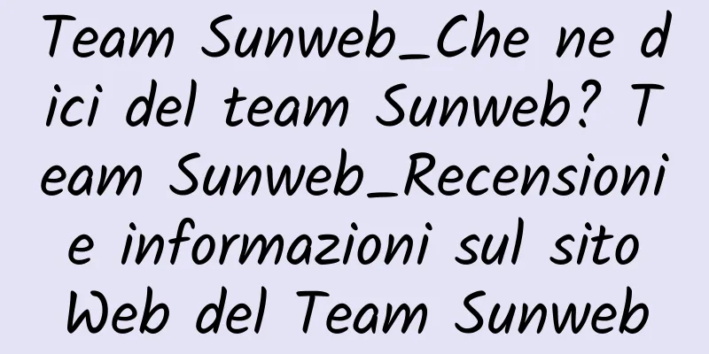 Team Sunweb_Che ne dici del team Sunweb? Team Sunweb_Recensioni e informazioni sul sito Web del Team Sunweb