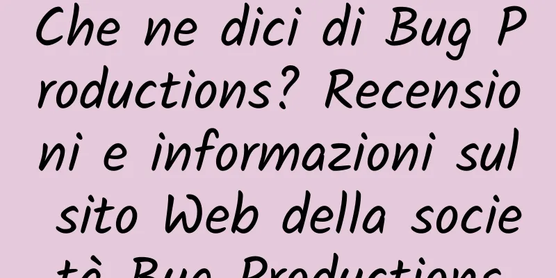 Che ne dici di Bug Productions? Recensioni e informazioni sul sito Web della società Bug Productions