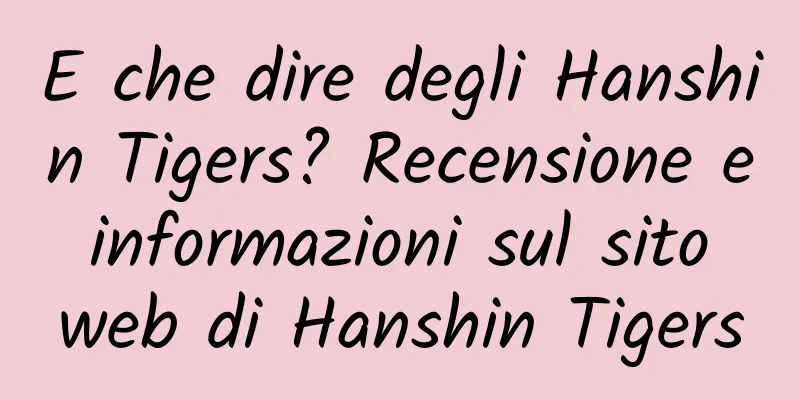 E che dire degli Hanshin Tigers? Recensione e informazioni sul sito web di Hanshin Tigers
