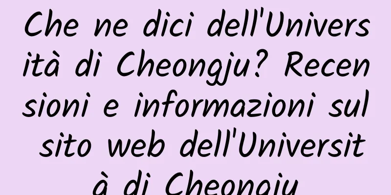 Che ne dici dell'Università di Cheongju? Recensioni e informazioni sul sito web dell'Università di Cheongju