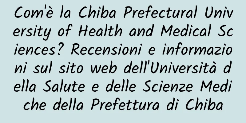 Com'è la Chiba Prefectural University of Health and Medical Sciences? Recensioni e informazioni sul sito web dell'Università della Salute e delle Scienze Mediche della Prefettura di Chiba