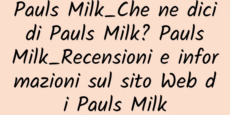 Pauls Milk_Che ne dici di Pauls Milk? Pauls Milk_Recensioni e informazioni sul sito Web di Pauls Milk