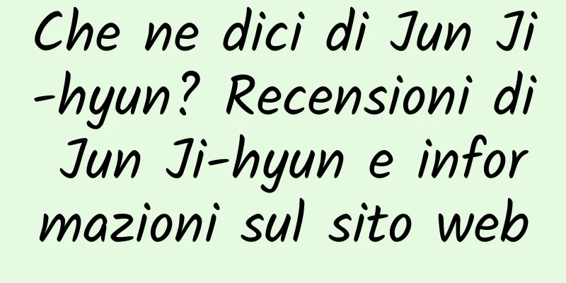 Che ne dici di Jun Ji-hyun? Recensioni di Jun Ji-hyun e informazioni sul sito web