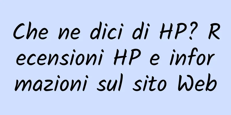 Che ne dici di HP? Recensioni HP e informazioni sul sito Web