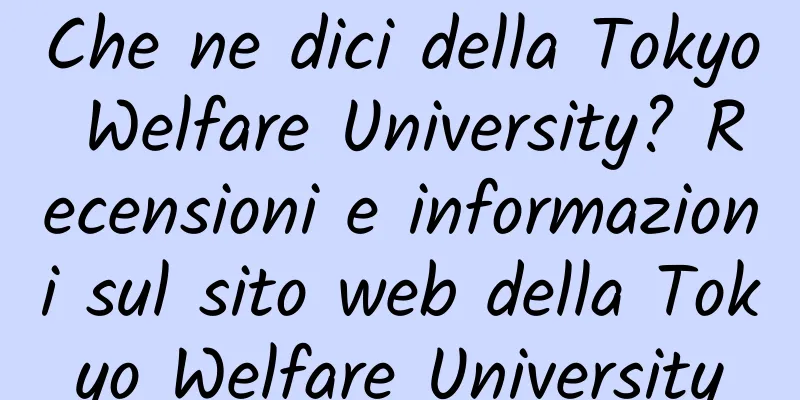 Che ne dici della Tokyo Welfare University? Recensioni e informazioni sul sito web della Tokyo Welfare University