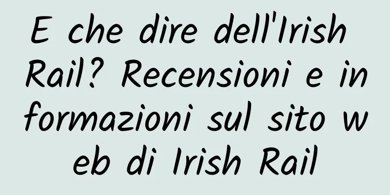 E che dire dell'Irish Rail? Recensioni e informazioni sul sito web di Irish Rail