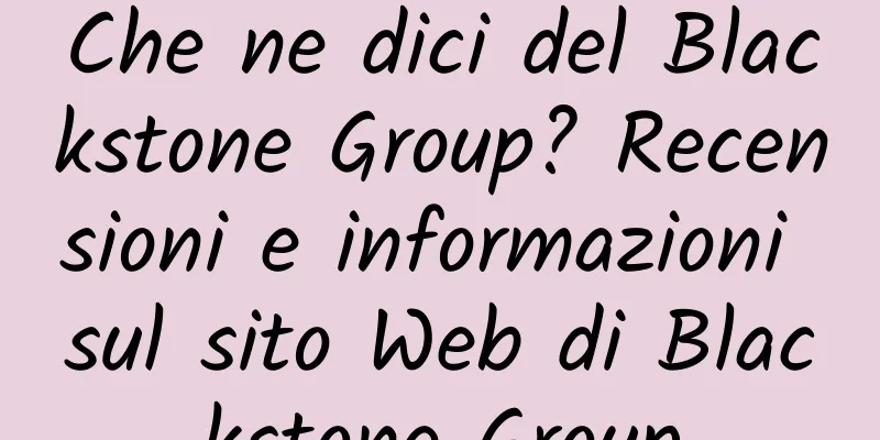Che ne dici del Blackstone Group? Recensioni e informazioni sul sito Web di Blackstone Group