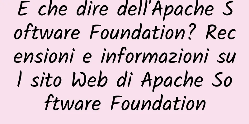 E che dire dell'Apache Software Foundation? Recensioni e informazioni sul sito Web di Apache Software Foundation