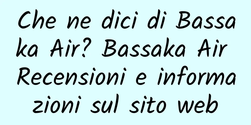 Che ne dici di Bassaka Air? Bassaka Air Recensioni e informazioni sul sito web