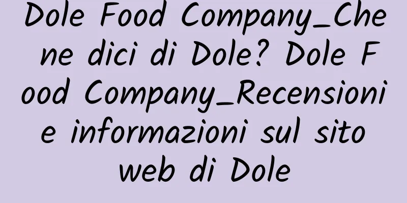 Dole Food Company_Che ne dici di Dole? Dole Food Company_Recensioni e informazioni sul sito web di Dole