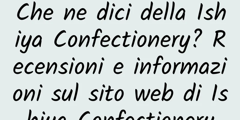 Che ne dici della Ishiya Confectionery? Recensioni e informazioni sul sito web di Ishiya Confectionery