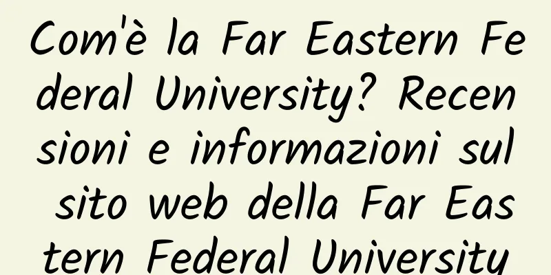 Com'è la Far Eastern Federal University? Recensioni e informazioni sul sito web della Far Eastern Federal University