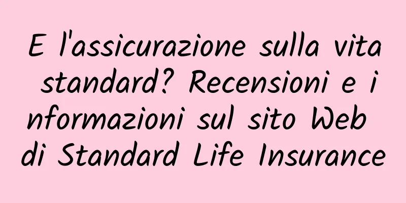 E l'assicurazione sulla vita standard? Recensioni e informazioni sul sito Web di Standard Life Insurance