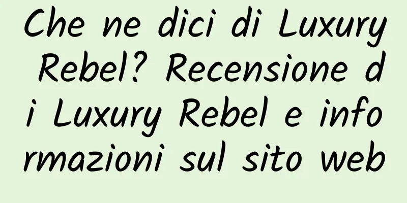 Che ne dici di Luxury Rebel? Recensione di Luxury Rebel e informazioni sul sito web