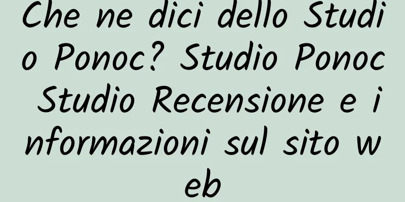 Che ne dici dello Studio Ponoc? Studio Ponoc Studio Recensione e informazioni sul sito web