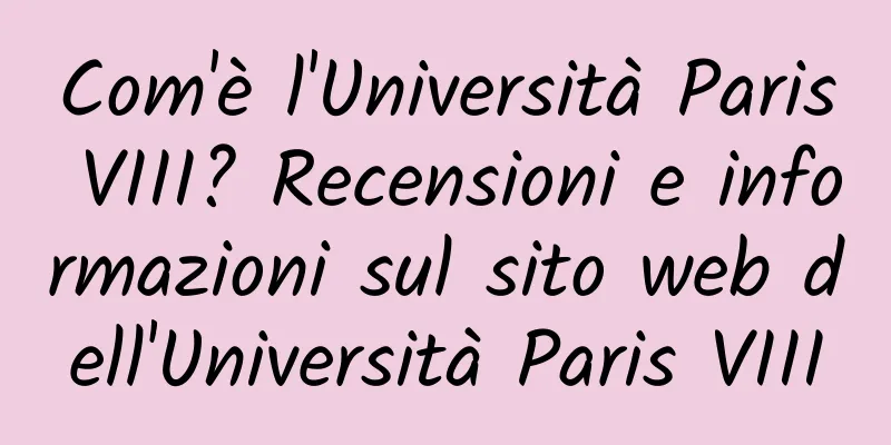 Com'è l'Università Paris VIII? Recensioni e informazioni sul sito web dell'Università Paris VIII