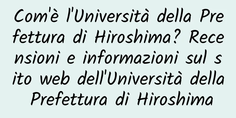Com'è l'Università della Prefettura di Hiroshima? Recensioni e informazioni sul sito web dell'Università della Prefettura di Hiroshima