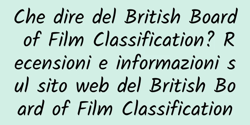 Che dire del British Board of Film Classification? Recensioni e informazioni sul sito web del British Board of Film Classification