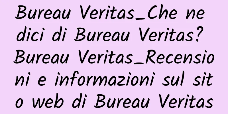 Bureau Veritas_Che ne dici di Bureau Veritas? Bureau Veritas_Recensioni e informazioni sul sito web di Bureau Veritas