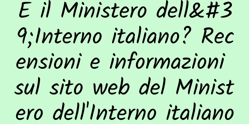 E il Ministero dell'Interno italiano? Recensioni e informazioni sul sito web del Ministero dell'Interno italiano