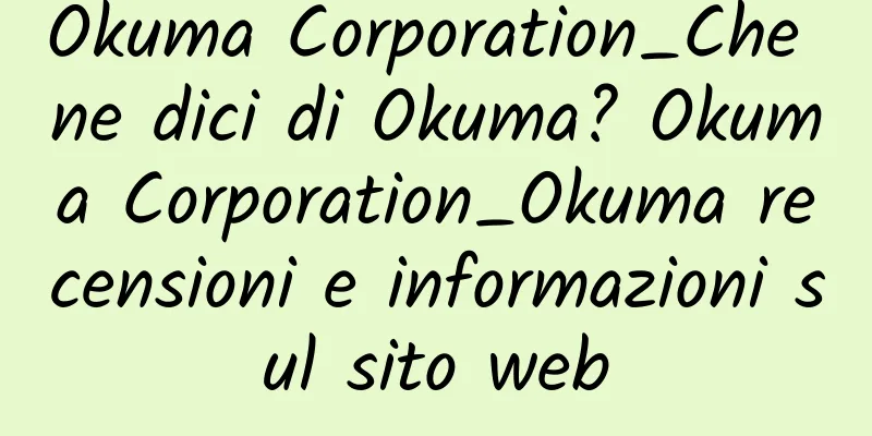 Okuma Corporation_Che ne dici di Okuma? Okuma Corporation_Okuma recensioni e informazioni sul sito web