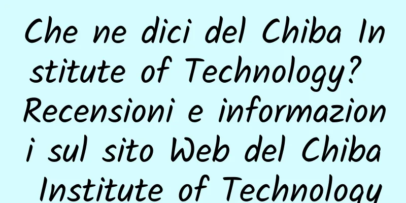 Che ne dici del Chiba Institute of Technology? Recensioni e informazioni sul sito Web del Chiba Institute of Technology