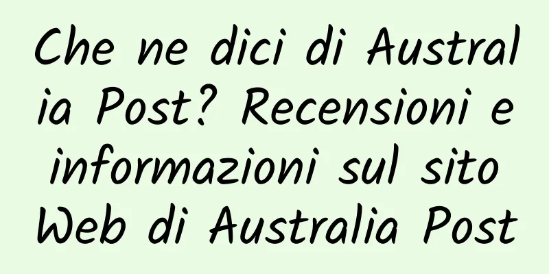 Che ne dici di Australia Post? Recensioni e informazioni sul sito Web di Australia Post