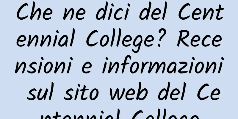 Che ne dici del Centennial College? Recensioni e informazioni sul sito web del Centennial College