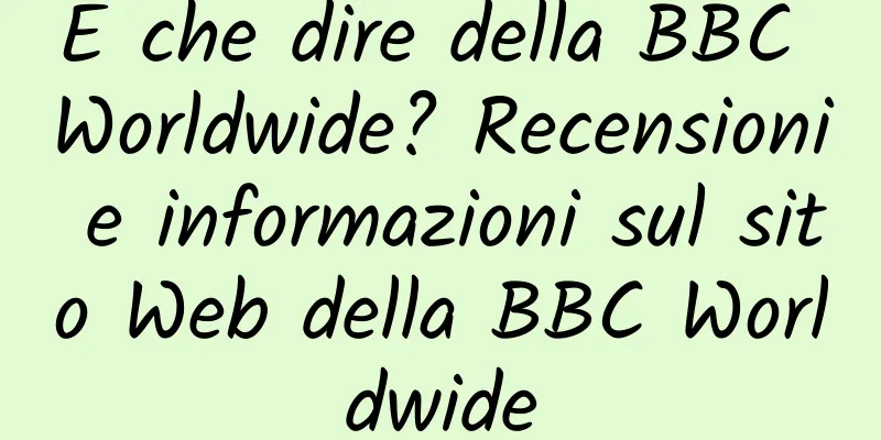 E che dire della BBC Worldwide? Recensioni e informazioni sul sito Web della BBC Worldwide