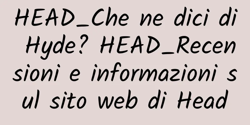 HEAD_Che ne dici di Hyde? HEAD_Recensioni e informazioni sul sito web di Head
