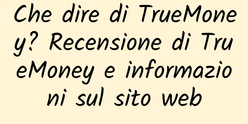 Che dire di TrueMoney? Recensione di TrueMoney e informazioni sul sito web
