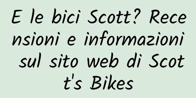 E le bici Scott? Recensioni e informazioni sul sito web di Scott's Bikes