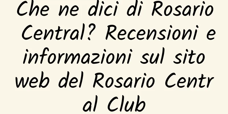 Che ne dici di Rosario Central? Recensioni e informazioni sul sito web del Rosario Central Club
