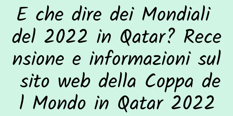 E che dire dei Mondiali del 2022 in Qatar? Recensione e informazioni sul sito web della Coppa del Mondo in Qatar 2022