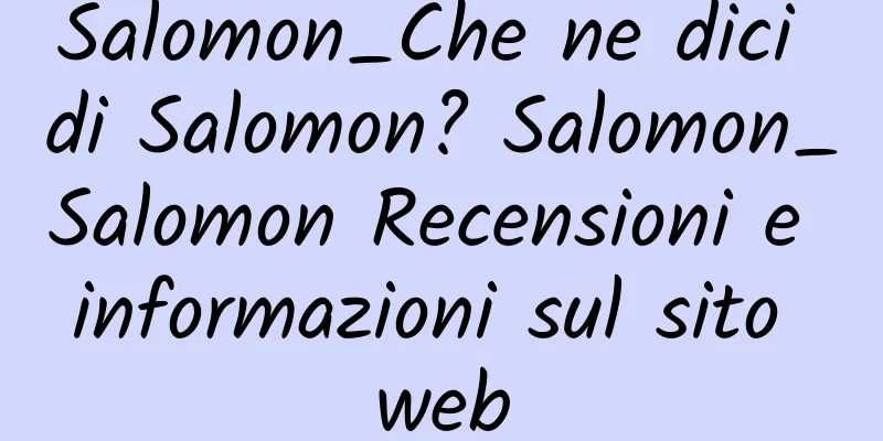 Salomon_Che ne dici di Salomon? Salomon_Salomon Recensioni e informazioni sul sito web