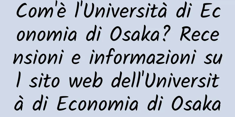 Com'è l'Università di Economia di Osaka? Recensioni e informazioni sul sito web dell'Università di Economia di Osaka