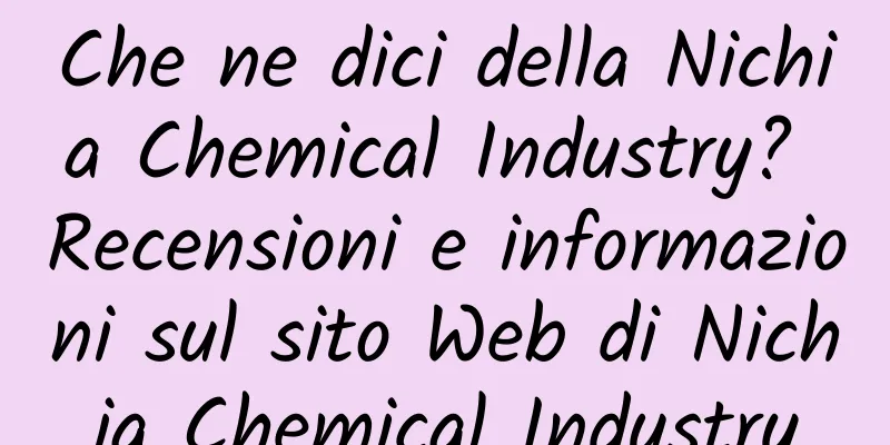 Che ne dici della Nichia Chemical Industry? Recensioni e informazioni sul sito Web di Nichia Chemical Industry