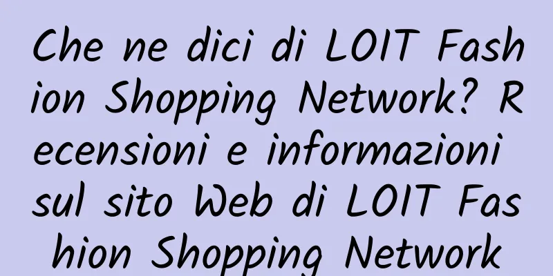 Che ne dici di LOIT Fashion Shopping Network? Recensioni e informazioni sul sito Web di LOIT Fashion Shopping Network