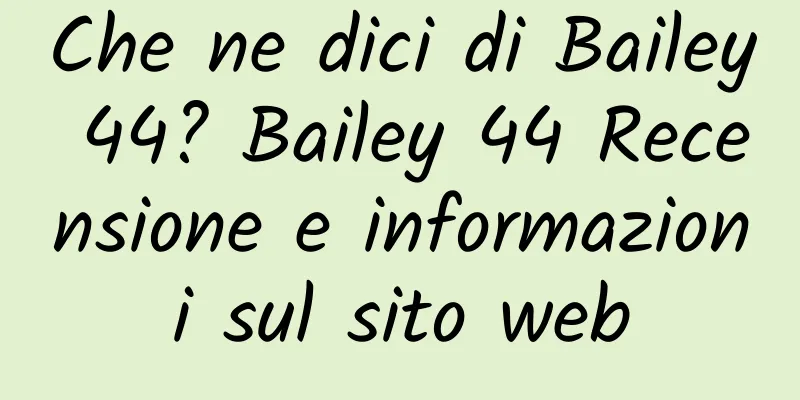 Che ne dici di Bailey 44? Bailey 44 Recensione e informazioni sul sito web