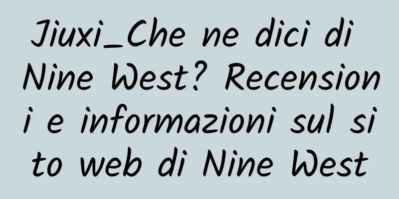 Jiuxi_Che ne dici di Nine West? Recensioni e informazioni sul sito web di Nine West