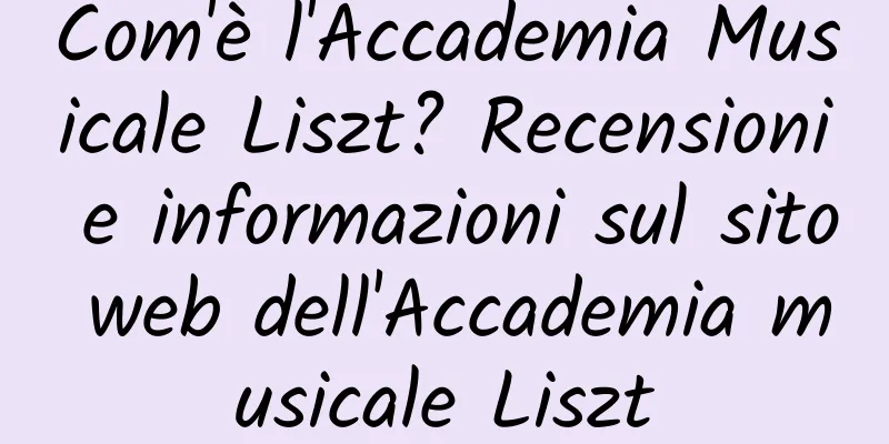 Com'è l'Accademia Musicale Liszt? Recensioni e informazioni sul sito web dell'Accademia musicale Liszt