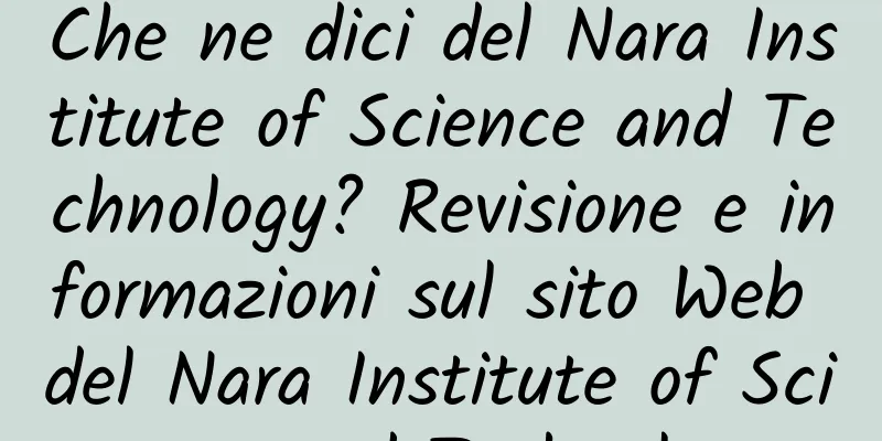 Che ne dici del Nara Institute of Science and Technology? Revisione e informazioni sul sito Web del Nara Institute of Science and Technology