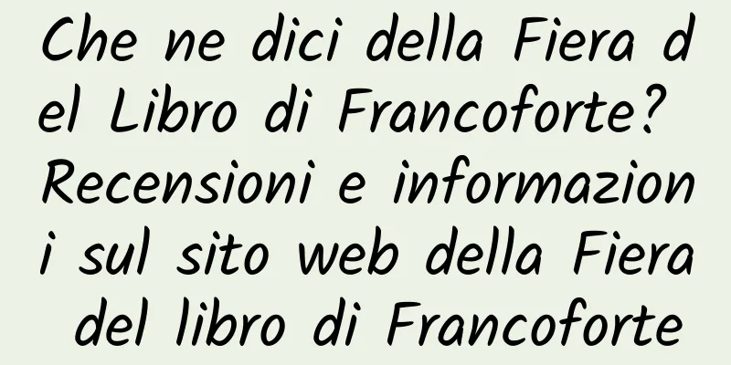 Che ne dici della Fiera del Libro di Francoforte? Recensioni e informazioni sul sito web della Fiera del libro di Francoforte