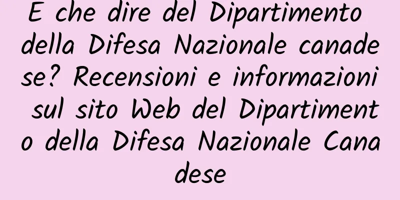 E che dire del Dipartimento della Difesa Nazionale canadese? Recensioni e informazioni sul sito Web del Dipartimento della Difesa Nazionale Canadese