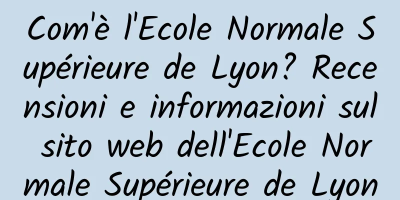 Com'è l'Ecole Normale Supérieure de Lyon? Recensioni e informazioni sul sito web dell'Ecole Normale Supérieure de Lyon
