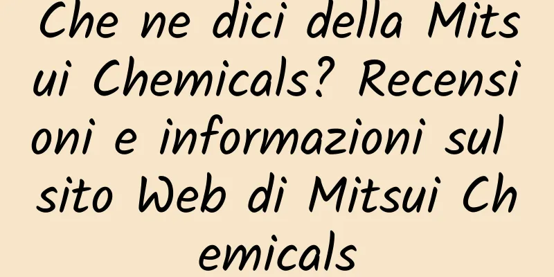 Che ne dici della Mitsui Chemicals? Recensioni e informazioni sul sito Web di Mitsui Chemicals