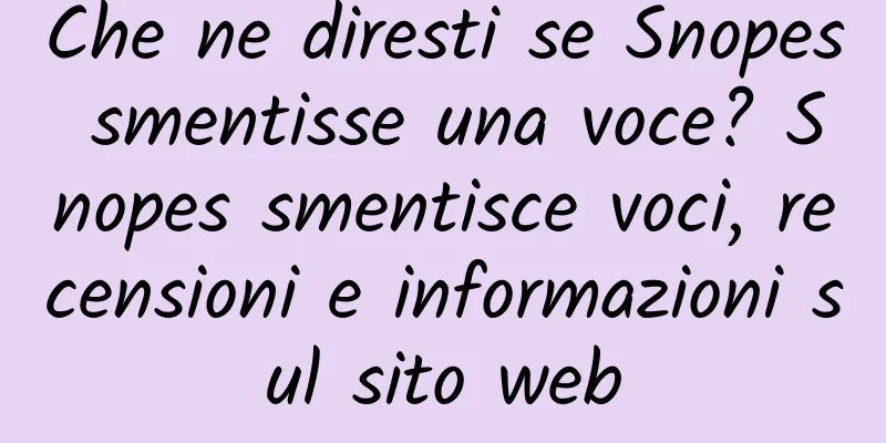 Che ne diresti se Snopes smentisse una voce? Snopes smentisce voci, recensioni e informazioni sul sito web