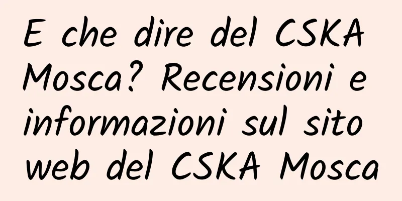E che dire del CSKA Mosca? Recensioni e informazioni sul sito web del CSKA Mosca